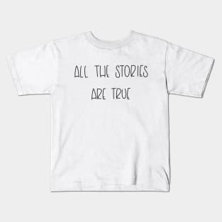 All The Stories Are True Kids T-Shirt